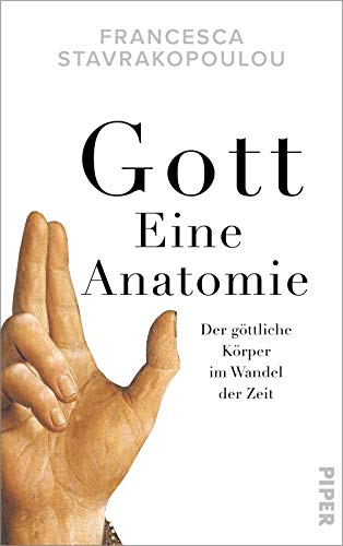 Gott - Eine Anatomie: Der göttliche Körper im Wandel der Zeit von Piper