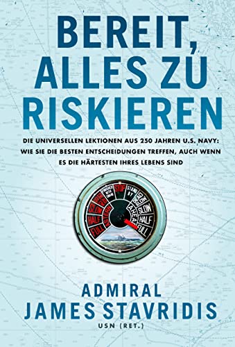 Bereit, alles zu riskieren: Die universellen Lektionen aus 250 Jahren U.S. Navy: wie Sie die besten Entscheidungen treffen, auch wenn es die härtesten Ihres Lebens sind Bereit, alles zu riskieren: Die universellen Lektionen aus 250 Jahren U.S. Navy: wie Sie die besten Entscheidungen treffen, auch wenn es die härtesten Ihres Lebens sind von Finanzbuch Verlag