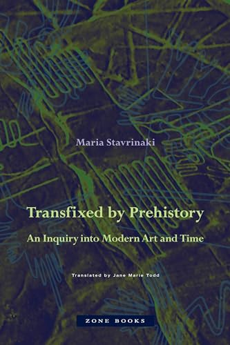 Transfixed by Prehistory: An Inquiry into Modern Art and Time von Zone Books