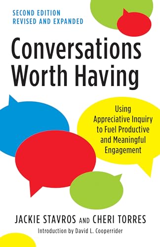 Conversations Worth Having, Second Edition: Using Appreciative Inquiry to Fuel Productive and Meaningful Engagement von Berrett-Koehler Publishers