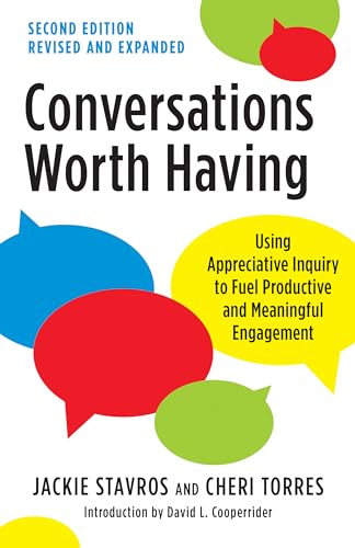 Conversations Worth Having, Second Edition: Using Appreciative Inquiry to Fuel Productive and Meaningful Engagement
