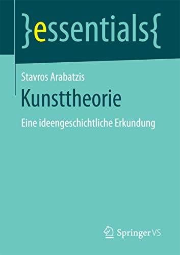Kunsttheorie: Eine ideengeschichtliche Erkundung (essentials) von Springer VS