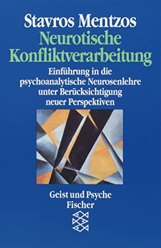Neurotische Konfliktverarbeitung: Einführung in die psychoanalytische Neurosenlehre unter Berücksichtigung neuer Perspektiven von FISCHERVERLAGE