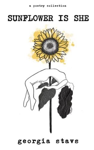 sunflower is she: a poetry collection on staying rooted, self love, and standing out