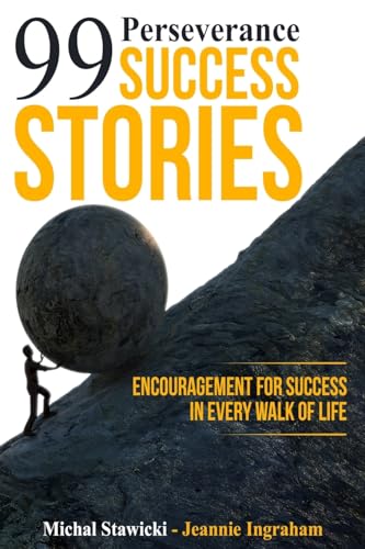 99 Perseverance Success Stories: Encouragement for Success in Every Walk of Life von CREATESPACE