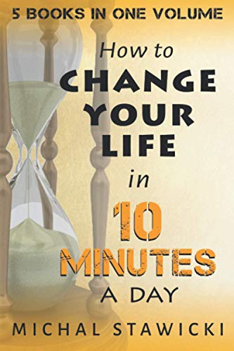 Change Your Life in 10 Minutes a Day: The Deep Dive into Applications of the 10-Minute Philosophy von Independently published
