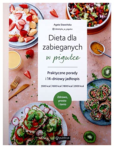 Dieta dla zabieganych w pigułce Praktyczne porady i 14-dniowy jadłospis Zdrowo, prosto i tanio Dieta dla zabieganych w pigułce Praktyczne porady i 14-dniowy jadłospis Zdrowo, prosto i tanio