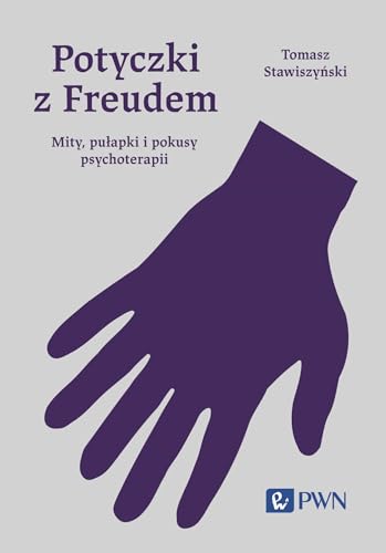 Potyczki z Freudem: Mity, pułapki i pokusy psychoterapii von Wydawnictwo Naukowe PWN