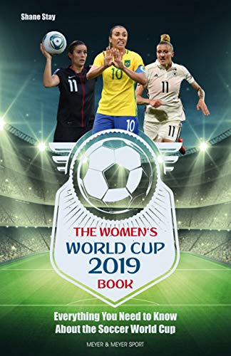 The Women's World Cup 2019 Book: Everything You Need to Know About the Soccer World Cup