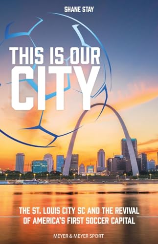 This is Our CITY: The St. Louis CITY SC and the Revival of America's First Soccer Capital von Meyer & Meyer Sport (UK) Ltd.