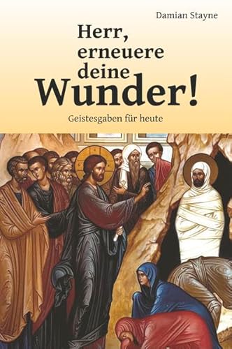 Herr, erneuere deine Wunder!: Geistesgaben für heute