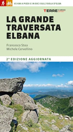 La grande traversata elbana. 65 km a piedi e in bici sull'Isola d'Elba (Percorsi) von Terre di Mezzo