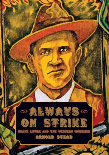 Always on Strike: Frank Little and the Western Wobblies Always on Strike: Frank Little and the Western Wobblies von Haymarket Books