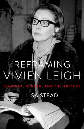 Reframing Vivien Leigh: Stardom, Gender, and the Archive von OUP USA