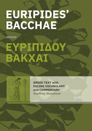 Euripides' Bacchae: Greek Text with Facing Vocabulary and Commentary Euripides' Bacchae: Greek Text with Facing Vocabulary and Commentary von Geoffrey Steadman