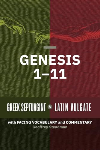 Genesis 1-11: Greek Septuagint and Latin Vulgate with Facing Vocabulary and Commentary Genesis 1-11: Greek Septuagint and Latin Vulgate with Facing Vocabulary and Commentary von Geoffrey Steadman