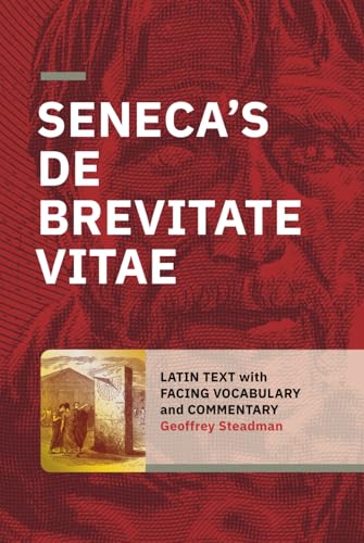 Seneca's De Brevitate Vitae: Latin Text with Facing Vocabulary and Commentary von Geoffrey Steadman