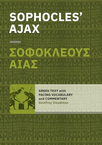 Sophocles' Ajax: Greek Text with Facing Vocabulary and Commentary von Geoffrey Steadman