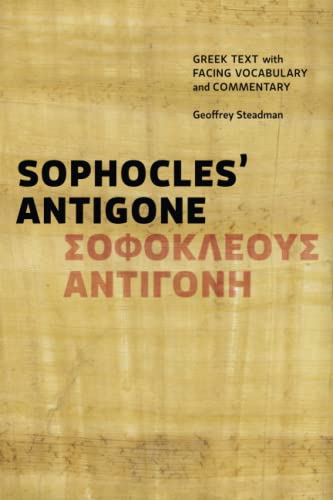 Sophocles' Antigone: Greek Text with Facing Vocabulary and Commentary Sophocles' Antigone: Greek Text with Facing Vocabulary and Commentary