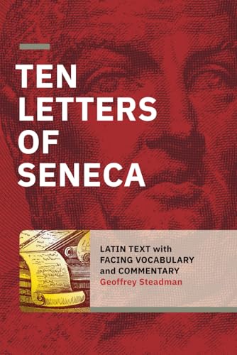 Ten Letters of Seneca: Latin Text with Facing Vocabulary and Commentary Ten Letters of Seneca: Latin Text with Facing Vocabulary and Commentary von Geoffrey Steadman