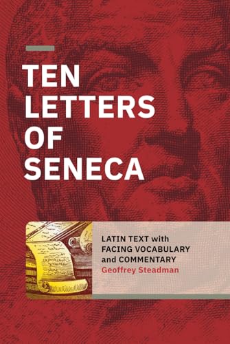 Ten Letters of Seneca: Latin Text with Facing Vocabulary and Commentary von Geoffrey Steadman