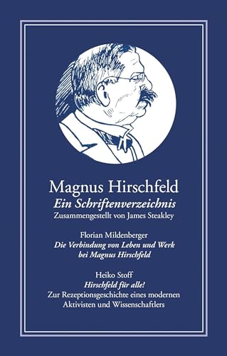 Magnus Hirschfeld: Ein Schriftenverzeichnis (Bibliothek rosa Winkel - Sonderreihe Wissenschaft) von Männerschwarm, Salzgeber Buchverlage GmbH
