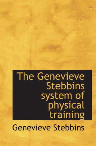 The Genevieve Stebbins system of physical training von BiblioBazaar