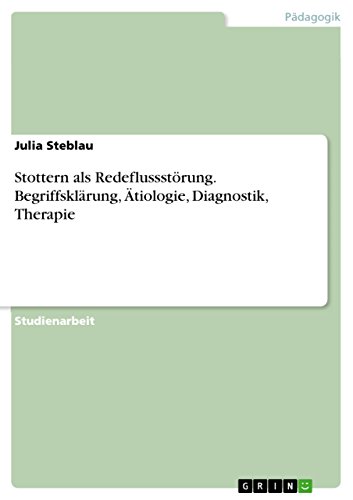 Stottern als Redeflussstörung. Begriffsklärung, Ätiologie, Diagnostik, Therapie von GRIN Verlag