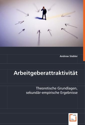 Arbeitgeberattraktivität: Theoretische Grundlagen, sekundär-empirischeErgebnisse