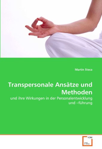 Transpersonale Ansätze und Methoden: und ihre Wirkungen in der Personalentwicklung und ?führung