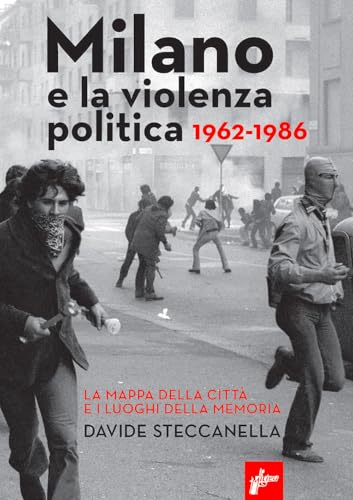 Milano e la violenza politica 1962-1986. La mappa dei luoghi della città e i luoghi della memoria. Nuova ediz. (Ombre rosse) von Milieu