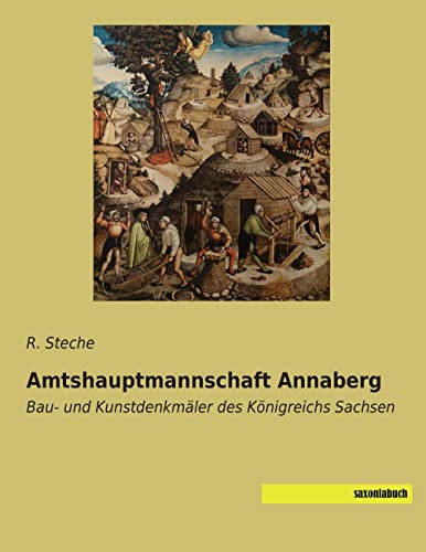 Amtshauptmannschaft Annaberg: Bau- und Kunstdenkmaeler des Koenigreichs Sachsen: Bau- und Kunstdenkmäler des Königreichs Sachsen von Saxoniabuch.De