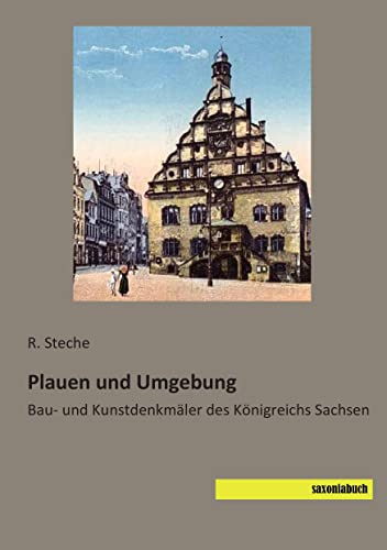 Plauen und Umgebung: Bau- und Kunstdenkmaeler des Koenigreichs Sachsen: Bau- und Kunstdenkmäler des Königreichs Sachsen