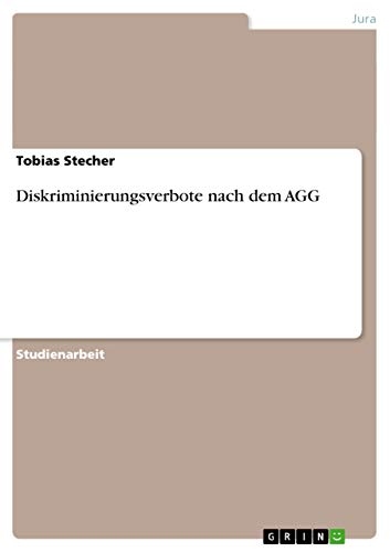 Diskriminierungsverbote nach dem AGG Diskriminierungsverbote nach dem AGG von GRIN Verlag