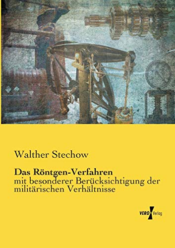 Das Röntgen-Verfahren: mit besonderer Berücksichtigung der militärischen Verhältnisse von Vero Verlag