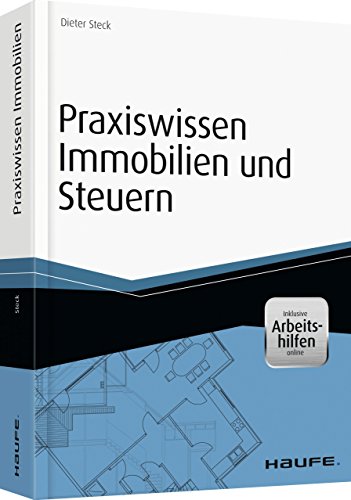 Praxiswissen Immobilien und Steuern - inkl. Arbeitshilfen online: Für Verwalter, Makler und Eigentümer (Haufe Fachbuch) von Haufe-Lexware