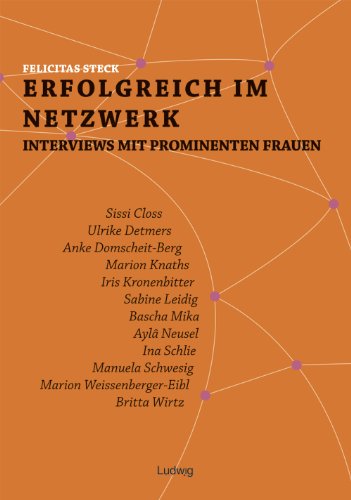 Erfolgreich im Netzwerk: Interviews mit prominenten Frauen Erfolgreich im Netzwerk: Interviews mit prominenten Frauen