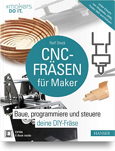 CNC-Fräsen für Maker: Baue, programmiere und steuere deine DIY-Fräse. Unter Einsatz von Shapeoko, GRBL, Fusion 360 und Estlcam (makers DO IT)