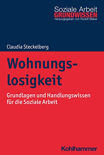 Wohnungslosigkeit: Grundlagen und Handlungswissen für die Soziale Arbeit (Grundwissen Soziale Arbeit, 49, Band 49) von Kohlhammer