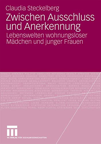 Zwischen Ausschluss und Anerkennung: Lebenswelten wohnungsloser Mädchen und junger Frauen