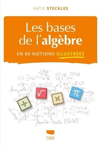Les Bases de l'algèbre en 60 notions illustrées Les Bases de l'algèbre en 60 notions illustrées von DELACHAUX