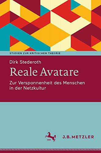 Reale Avatare: Zur Versponnenheit des Menschen in der Netzkultur (Studien zur Kritischen Theorie) von J.B. Metzler