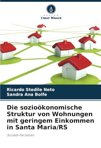 Die sozioökonomische Struktur von Wohnungen mit geringem Einkommen in Santa Maria/RS: Soziale Parzellen von Verlag Unser Wissen