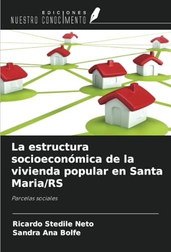 La estructura socioeconómica de la vivienda popular en Santa Maria/RS: Parcelas sociales von Ediciones Nuestro Conocimiento