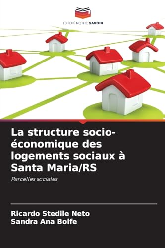 La structure socio-économique des logements sociaux à Santa Maria/RS: Parcelles sociales von Editions Notre Savoir