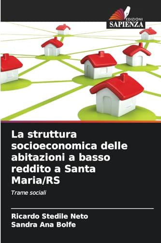 La struttura socioeconomica delle abitazioni a basso reddito a Santa Maria/RS: Trame sociali von Edizioni Sapienza