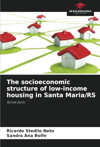 The socioeconomic structure of low-income housing in Santa Maria/RS: Social plots von Our Knowledge Publishing