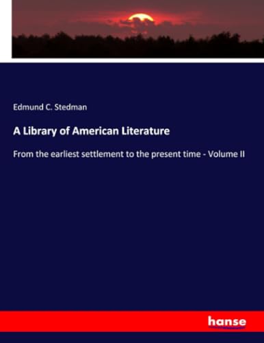 A Library of American Literature: From the earliest settlement to the present time - Volume II von hansebooks