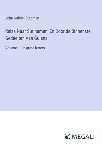 Reize Naar Surinamen; En Door de Binnenste Gedeelten Van Guiana: Volume 1 - in grote letters von Megali Verlag