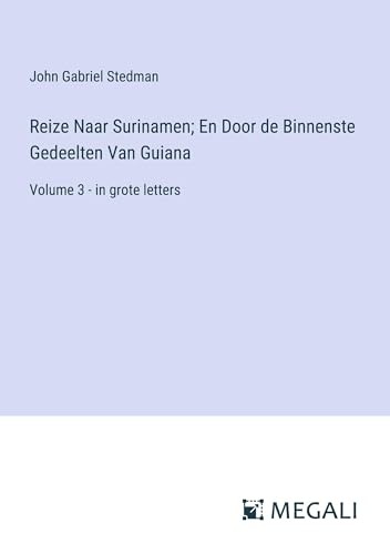 Reize Naar Surinamen; En Door de Binnenste Gedeelten Van Guiana: Volume 3 - in grote letters von Megali Verlag